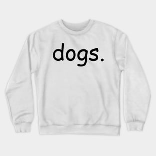 dogs. Crewneck Sweatshirt